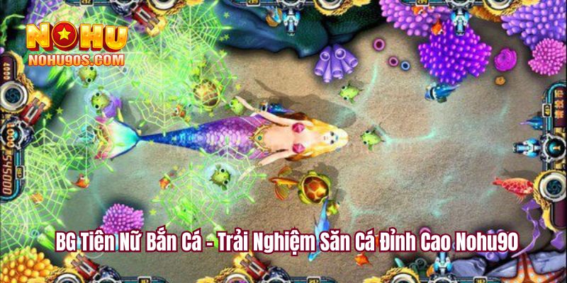 BG tiên nữ bắn cá